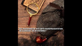 The Investigation Into Data Misrepresentation An Oversight or Intentional [upl. by Eltsirhc748]